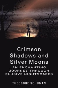 bokomslag Crimson Shadows and Silver Moons: An Enchanting Journey Through Elusive Nightscapes