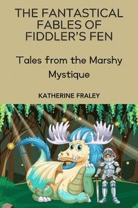 bokomslag The Fantastical Fables of Fiddler's Fen