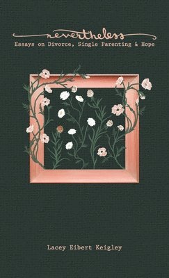 Lacey Eibert Keigley - Nevertheless, Inbunden