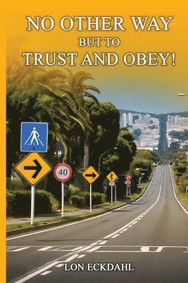 No Other Way But to Trust and Obey! 1