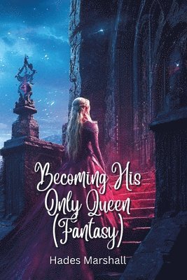 bokomslag Becoming His Only Queen (Fantasy)