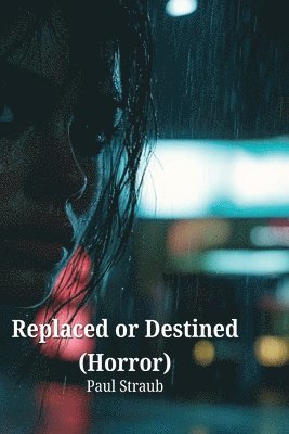 bokomslag Replaced or Destined (Horror)