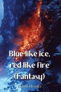 bokomslag Blue like ice, red like fire (Fantasy)