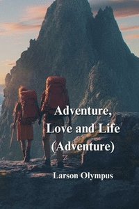 bokomslag Adventure, Love and Life (Adventure)