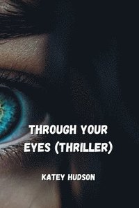 bokomslag Through Your Eyes (Thriller)