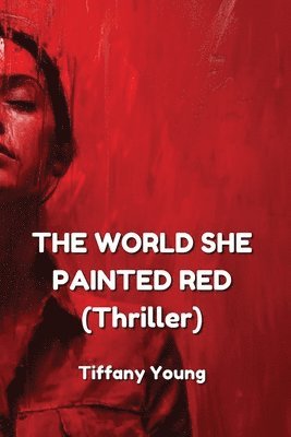 bokomslag THE WORLD SHE PAINTED RED (Thriller)