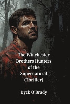 bokomslag Winchester Brothers Hunters of the Supernatural (Thriller)