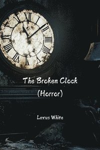 bokomslag The Broken Clock (Horror)