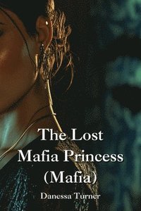 bokomslag The Lost Mafia Princess (Mafia)