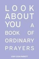 bokomslag Special Edition: Look About You: A Book of Ordinary Prayers: Look About You