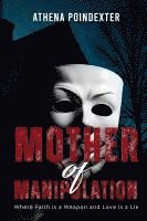 bokomslag Mother of Manipulation: Where Faith is a Weapon and Love is a Lie