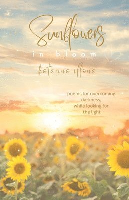 Katarina Illona - Sunflowers in Bloom, Häftad