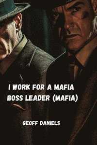 bokomslag I Work for a Mafia Boss Leader (Mafia)