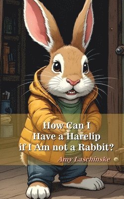 bokomslag How Can I Have a Harelip if I Am not a Rabbit