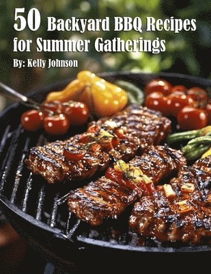 bokomslag 50 Backyard BBQ Recipes for Summer Gatherings