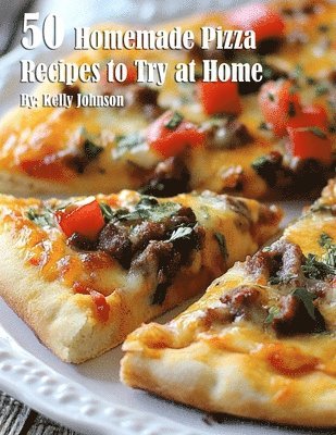bokomslag 50 Homemade Pizza Recipes to Try at Home