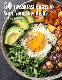 bokomslag 50 Breakfast Bowls to Start Your Day Right