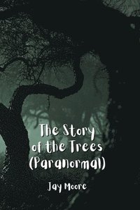 bokomslag The Story of the Trees (Paranormal)