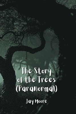 The Story of the Trees (Paranormal) 1