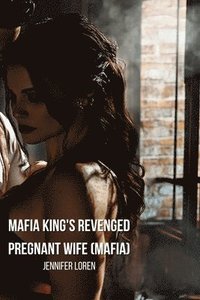 bokomslag Mafia King's Revenged Pregnant Wife (Mafia)