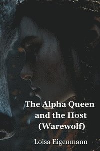 bokomslag The Alpha Queen and the Host (Warewolf)