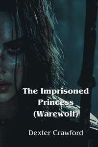 bokomslag The Imprisoned Princess (Warewolf)