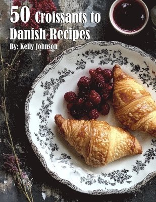bokomslag 50 Croissants to Danish Recipes