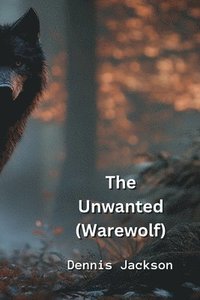 bokomslag The Unwanted (Warewolf)