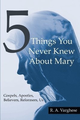 R a Varghese, R. a. Varghese, R. A. Varghese - 5 Things You Never Knew about Mary, Häftad