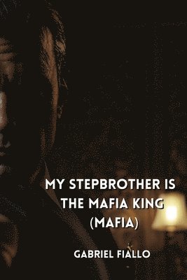 bokomslag My Stepbrother is the Mafia King (MAFIA)