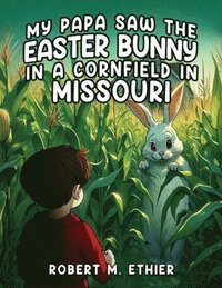 bokomslag My Papa Saw the Easter Bunny in a Cornfield in Missouri