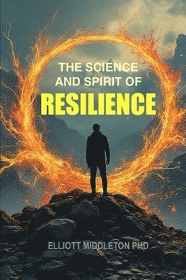 bokomslag The Science and Spirit of Resilience