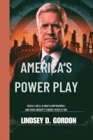 bokomslag America's Power Play: Fossil Fuels, Climate Controversy, and Chris Wright's Energy Revolution