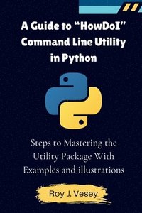 bokomslag A Guide to &quot;HowDoI&quot; Command Line Utility in Python