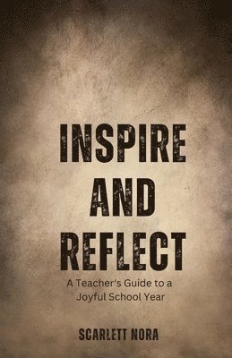 Inspire and Reflect: A Teacher's Guide to a Joyful School Year 1