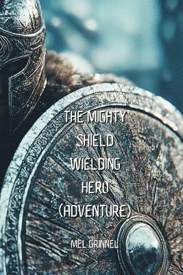 The Mighty Shield Wielding Hero (Adventure) 1