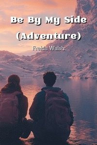 bokomslag Walsh, F: Be By My Side (Adventure)