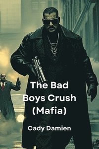 bokomslag The Bad Boys Crush (Mafia)