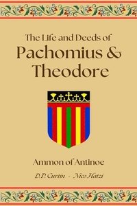 bokomslag The Life and Deeds of Pachomius and Theodore