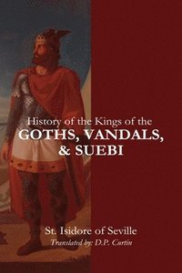 bokomslag History of the Kings of the Goths, Vandals, and Suebi