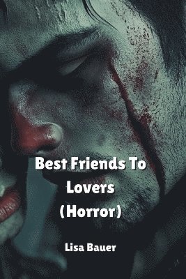 bokomslag Best Friends To Lovers (Horror)