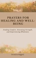 bokomslag Prayers for Healing and Well-being: Finding Comfort, Renewing Strength, and Experiencing Wholeness