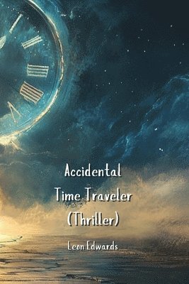 bokomslag Accidental Time Traveler (Thriller)