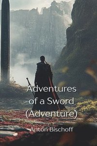 bokomslag Adventures of a Sword (Adventure)