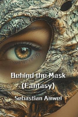 bokomslag Behind the Mask (Fantasy)