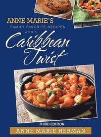 bokomslag Anne Marie's Family Favorite Recipes with a Caribbean Twist 3rd edition