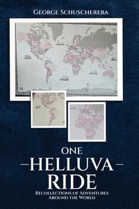 bokomslag One Helluva Ride: Recollections of Adventures Around the World