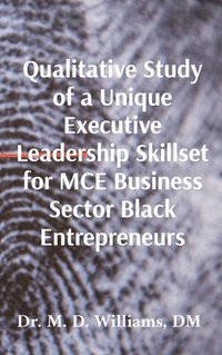 bokomslag Qualitative Study of a Unique Executive Leadership Skillset for MCE Business Sector Black Entrepreneurs