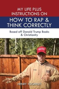 bokomslag My Life Plus Instructions on How to Think and Rap Correctly