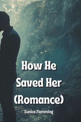 bokomslag How He Saved Her (Romance)